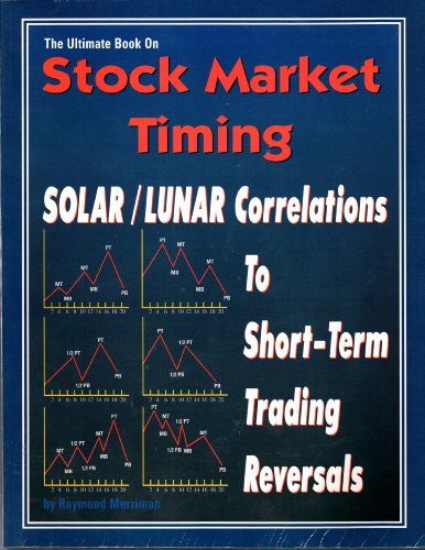 The Ultimate Book on Stock Market Timing Volume 4: Solar/Lunar Correlations to Short-Term Trading Cycles (9780930706296) by Merriman, Raymond A.