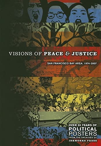 Stock image for Visions of Peace & Justice San Francisco Bay Area: 1974-2007 Over 30 Years of Political Posters from the Archives of Inksworks Press for sale by RZabasBooks