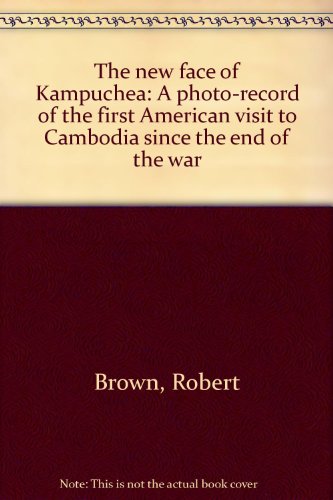 The new face of Kampuchea: A photo-record of the first American visit to Cambodia since the end of the war (9780930720551) by Brown, Robert