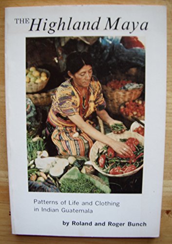 Stock image for The Highland Maya: Patterns of Life & Clothing in Indian Guatemala for sale by ThriftBooks-Atlanta