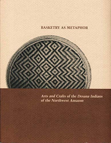 Basketry As Metaphor: Arts and Crafts of the Desana Indians of the Northwest Amazon (Occasional Papers Series No. 5) (9780930741037) by Reichel-Dolmatoff, Gerardo