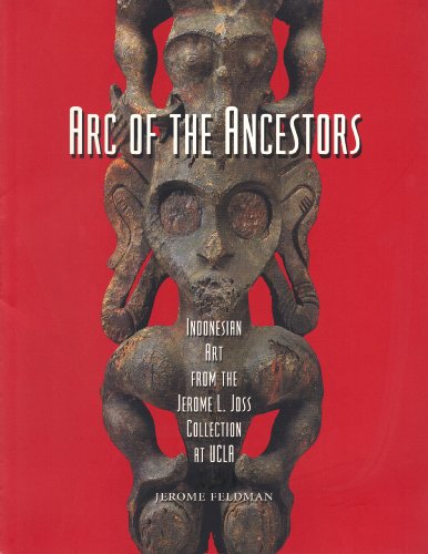 Arc of the Ancestors Indonesian Art From the Jerome L. Joss Collection at UCLA