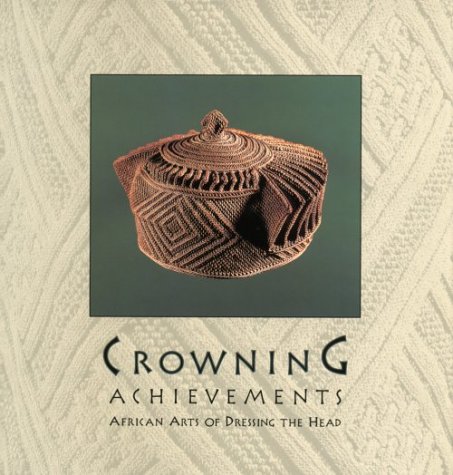 Stock image for Crowning Achievements: African Arts of Dressing the Head for sale by HPB-Movies