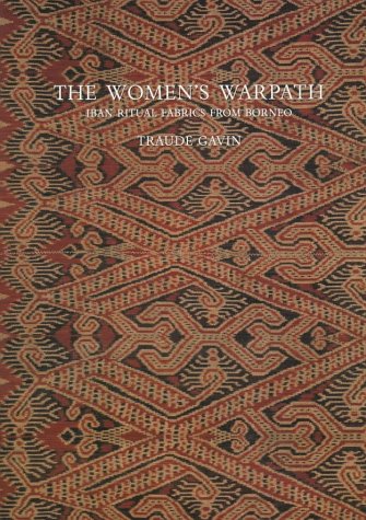 The Women's Warpath: Iban Ritual Fabrics From Borneo