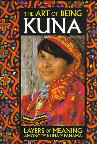 9780930741600: The Art of Being Kuna: Layers of Meaning Among the Kuna of Panama