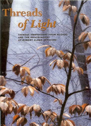 Stock image for Threads of Light: Chinese Embroidery from Suzhou and the Photography of Robert Glenn Ketchum (UCLA Fowler Museum of Cultural History Textile Series) for sale by Books of the Smoky Mountains