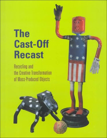 Beispielbild fr The Cast-off Recast: Recycling and the Creative Transformation of Mass-produced Objects zum Verkauf von WorldofBooks