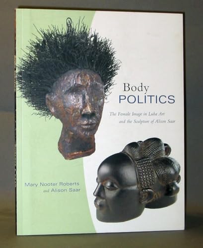 Beispielbild fr Body Politics: The Female Image in Luba Art and the Sculpture of Alison Saar (Monograph Series, O. 29) zum Verkauf von Powell's Bookstores Chicago, ABAA