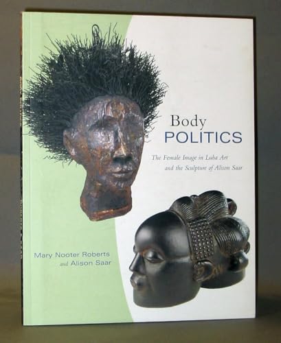 Stock image for Body Politics: The Female Image in Luba Art and the Sculpture of Alison Saar (Monograph Series, O. 29) for sale by WorldofBooks