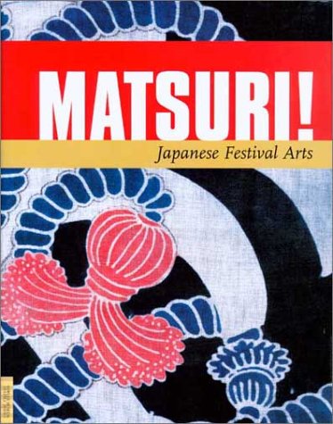9780930741914: Matsuri!: Japanese Festival Arts: No. 6 (Fowler Museum Textile Series)