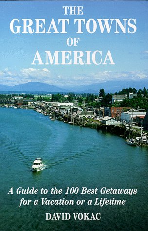 Stock image for The Great Towns of America: A Guide to the 100 Best Getaways for a Vacation or Lifetime for sale by Seagull Books