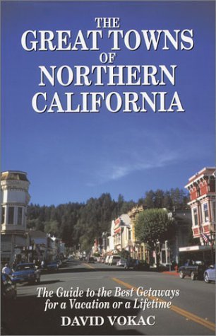 Stock image for The Great Towns of Northern California: A Guide to the Best Getaways for a Vacation or a Lifetime for sale by BooksRun