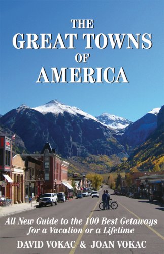 The Great Towns of America: All New Guide to the 100 Best Getaways for a Vacation or a Lifetime (9780930743109) by David Vokac; Joan Vokac