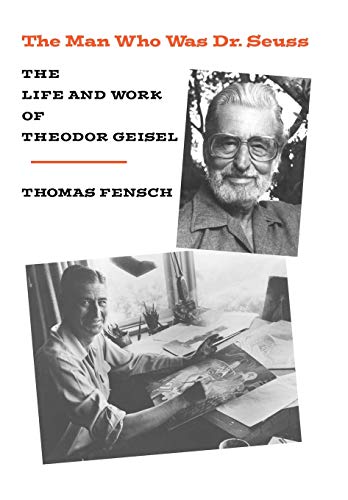 The Man Who Was Dr. Seuss: The Life and Work of Theodor Geisel (9780930751111) by Fensch, Thomas