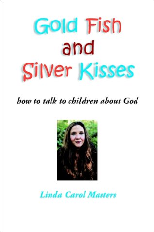 Stock image for Gold Fish and Silver Kisses: How to Talk to Children About God for sale by Coas Books