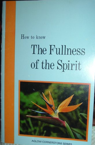 Stock image for How to know The Fullness of the Spirit (Aglow Cornerstone Series) for sale by Bank of Books