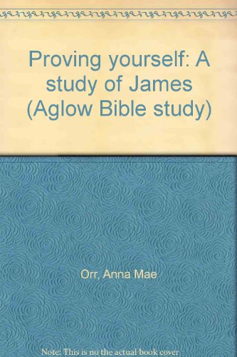 9780930756758: Proving yourself: A study of James (Aglow Bible study)