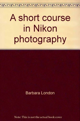 Imagen de archivo de A Short Course in Nikon Photography: A Guide to Great Pictures a la venta por SecondSale