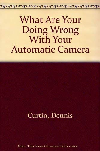 Beispielbild fr What Are You Doing Wrong with Your Automatic Camera? zum Verkauf von Better World Books