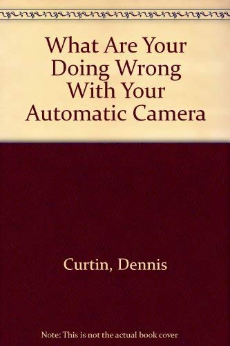 Imagen de archivo de What Are You Doing Wrong with Your Automatic Camera? a la venta por Better World Books