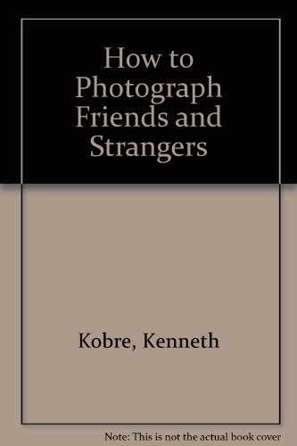 9780930764364: How to Photograph Friends and Strangers