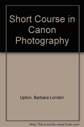 Stock image for A Short Course in Canon Photography: A Guide to Great Pictures for sale by HPB-Movies