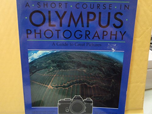 A Short Course in Olympus Photography: A Guide to Great Pictures (9780930764555) by London, Barbara