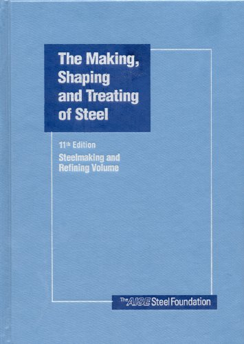 The Making, Shaping and Treating of Steel, Vol. 2: Steelmaking and Refining Volume (9780930767020) by Richard J. Fruehan; United States Steel Co.; American Society For Metals