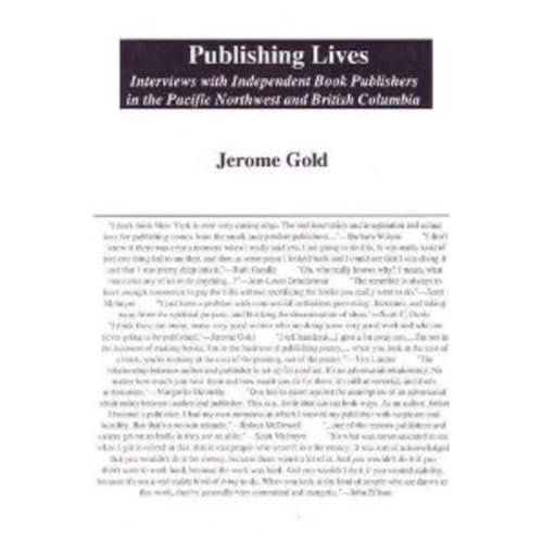 Beispielbild fr Publishing Lives: Interviews with Independent Book Publishers in the Pacific Northwest and British Columbia zum Verkauf von HPB-Red