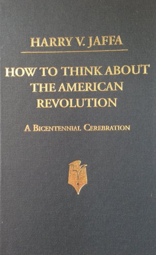 Stock image for How to Think About the American Revolution: A Bicentennial Cerebration for sale by Book Trader Cafe, LLC