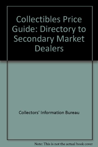 Collectors' Information Bureau : Collectibles Price Guide & Directory to Secondary Market Dealers...