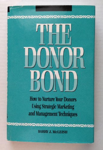 Imagen de archivo de The Donor Bond: How to Nurture Your Donors Using Strategic Marketing and Management Techniques a la venta por Robinson Street Books, IOBA