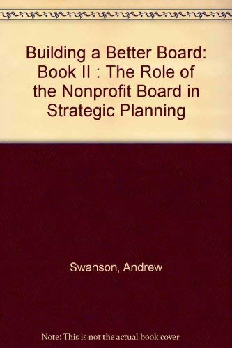 Imagen de archivo de Building a Better Board, Book II: The Role of the Nonprofit Board in Strategic Planning a la venta por ThriftBooks-Dallas