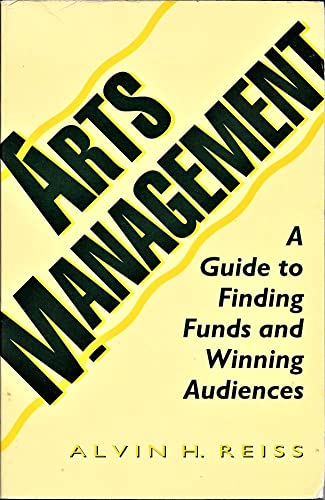 Imagen de archivo de Arts Management: A Guide to Finding Funds and Winning Audiences a la venta por Wonder Book