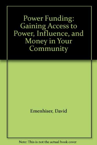 Imagen de archivo de Power Funding: Gaining Access to Power, Influence, and Money in Your Community a la venta por RPL Library Store
