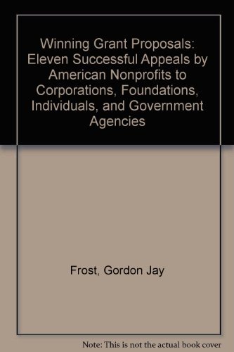 Stock image for Winning Grant Proposals: Eleven Successful Appeals by American Nonprofits to Corporations, Foundations, Individuals, and Government Agencies for sale by Wonder Book