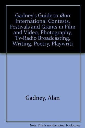 9780930828028: Gadney's Guide to 1800 International Contests, Festivals and Grants in Film and Video, Photography, Tv-Radio Broadcasting, Writing, Poetry, Playwriti