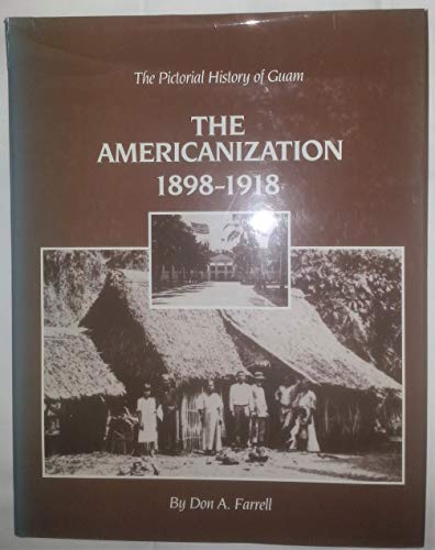 9780930839017: The Pictorial History of Guam: The Americanization 1898-1918