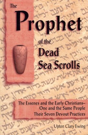 Beispielbild fr The Prophet of the Dead Sea Scrolls : The Essenes and the Early Christians - One and the Same People, Their Seven Devout Practices zum Verkauf von Better World Books