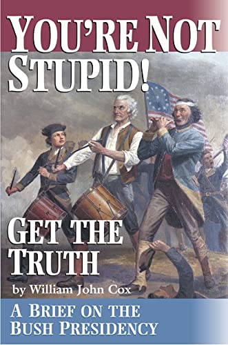 Imagen de archivo de You're Not Stupid! Get the Truth: A Brief on the Bush Presidency a la venta por Wonder Book