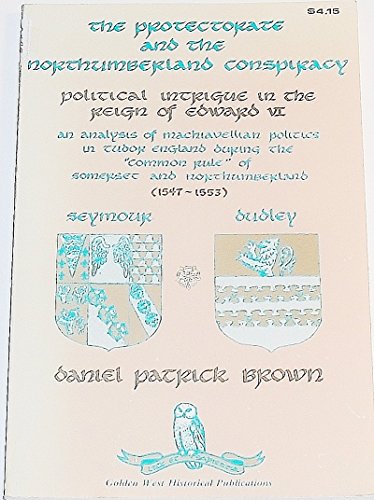 Stock image for Protectorate and the Northumberland Conspiracy: Political Intrigue in the Reign of Edward Vi. for sale by SecondSale