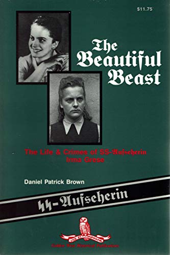 Stock image for The Beautiful Beast : The Life & Crimes of Ss-Aufseherin Irma Grese [Paperback] Brown, Daniel Patrick for sale by RareCollectibleSignedBooks
