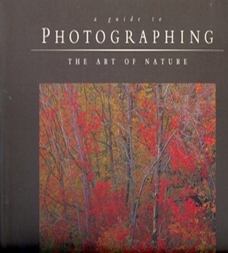 Stock image for Guide to Photographing the Art of Nature for sale by Better World Books: West
