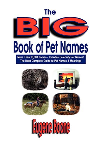 Beispielbild fr The Big Book of Pet Names : More Than 10,000 Pet Names - Includes Celebrity Pet Names - the Most Complete Guide to Pet Names and Meanings zum Verkauf von Better World Books