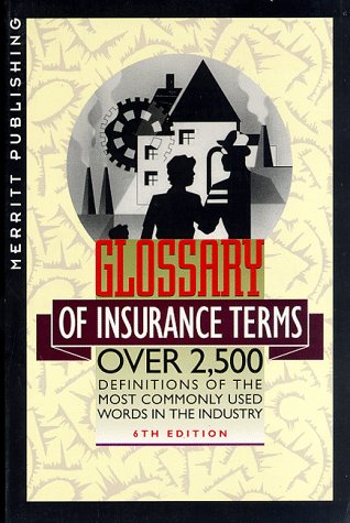 9780930868680: Glossary of Insurance Terms: Over 2,500 Definitions of the Most Commonly Used Words in the Industry