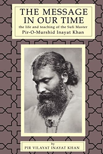 Beispielbild fr The Message in Our Time: The Life and Teaching of the Sufi Master Pir-o-murshid Inayat Khan. zum Verkauf von Goodwill