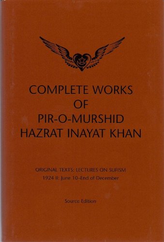 Complete Works of Pir-o-Murshid Hazrat Inayat Khan: Lectures on Sufism 1924 II: June 10-End of December, Source Edition (Complete Works of Pir-o-murshid Hazrat Inayat Khan, 8) (9780930872823) by Khan, Hazrat Inayat