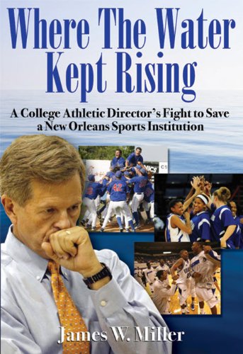 Stock image for Where the Water Kept Rising: A College Athletic Director's Fight to Save a New Orleans Sports Institution for sale by ThriftBooks-Dallas