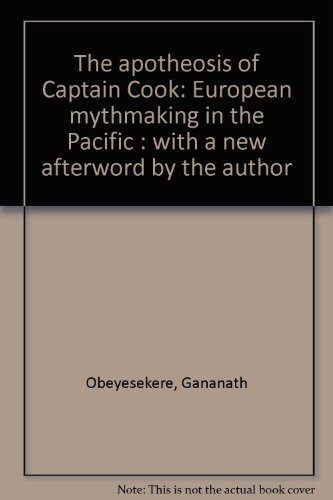 Stock image for The Apotheosis of Captain Cook : European Myth-Making in the Pacific for sale by Better World Books