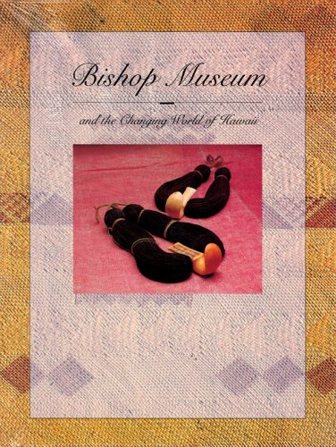 Imagen de archivo de Bishop Museum & the Changing World of Hawaii a la venta por ThriftBooks-Dallas